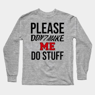 Please Don't Make Me Do Stuff - Laziness Long Sleeve T-Shirt